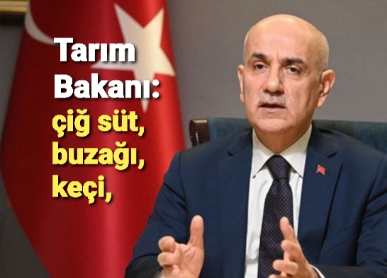 Tarım Bakanı açıkladı..çiğ süt, buzağı, keçi,