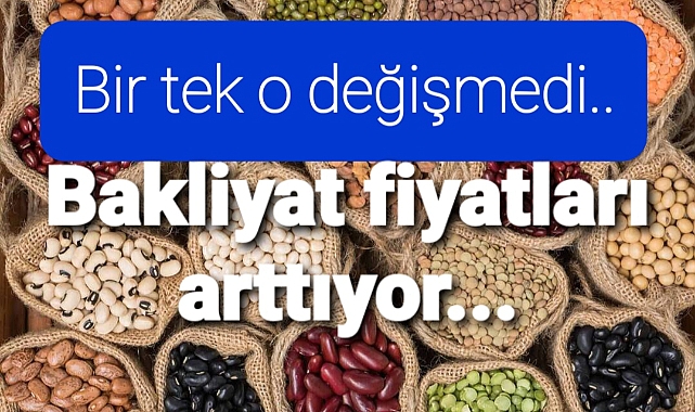 bakliyat fiyatları arttı