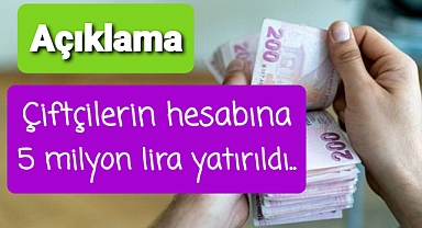 Çiftçilerin hesaplarına 5 milyon TL yatırıldı
