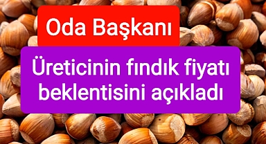 Fındıkta konuşulan rakamlara vurgu yaptı