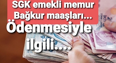 SGK Memur Bağkur ve tüm emeklilerin maaşları