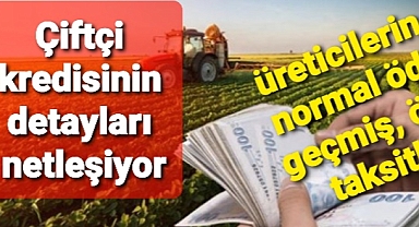 Flaş gelişme..Çiftçi kredisinin detayları netleşiyor..