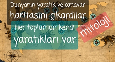 Dünyadaki her kültürün kendi yaratıkları ve canavarları var