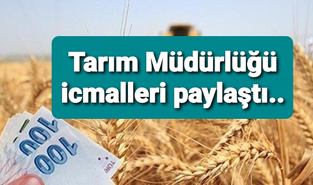 Tarım Müdürlüğü icmalleri paylaştı