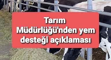 Tarım Müdürlüğü'nden yem açıklaması