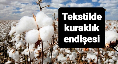 Tekstilde kuraklık endişesi