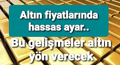 Gram altın çeyrek altın ve Altın fiyatlarında beklentiler hassas..