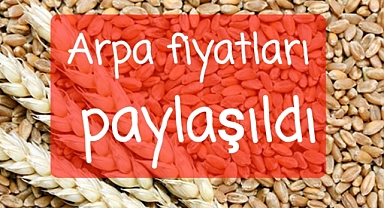 Arpa fiyatları paylaşıldı