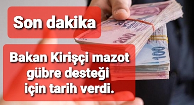 Bakan Kirişçi Mazot ve gübre desteğinin ne zaman verileceğini açıkladı