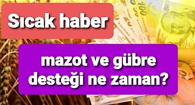 Çiftçilere mazot ve gübre desteği ne zaman verilecek?