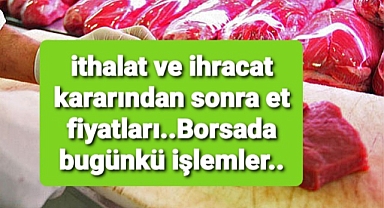 İthalat ve ihracat kararından sonra bugünkü et fiyatları