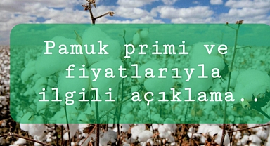 Pamuk primi ve fiyatlarla ilgili konuştu..