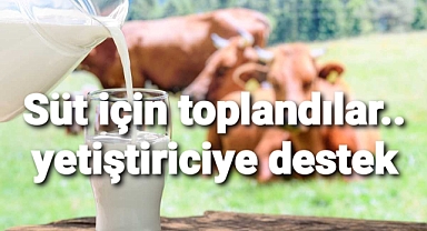 Süt için toplandılar.. yetiştiricilere süt için destek