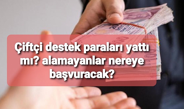 Tarımsal destek ödemeleri yattı mı? başvurular