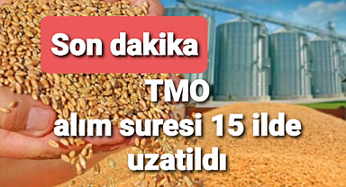 TMO süre 15 ilde uzatıldı