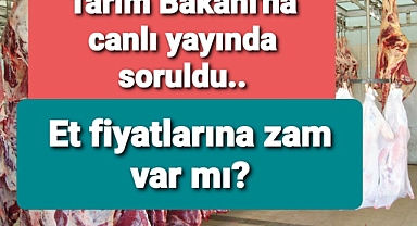 Et fiyatları Bakan Kirişçi'ye soruldu...