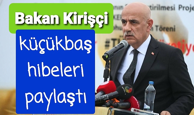 Bakan Kirişçi hibeleri paylaştı..