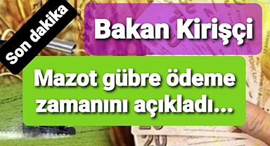 Bakan Kirişçi mazot gübre desteğinin zamanını söyledi