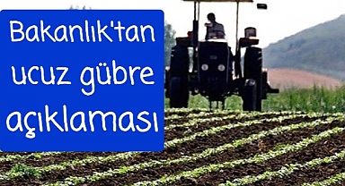Bakanlıktan ucuz gübre açıklaması