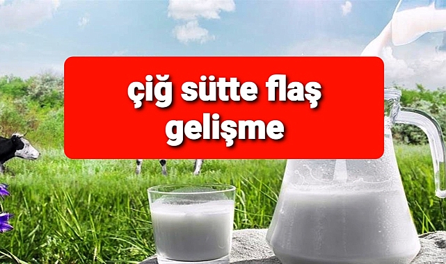 Çiğ sütte flaş gelişme