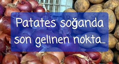 Patates Soğan fiyatları gündemde