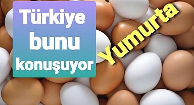 Yumurtada bu konuşuluyor