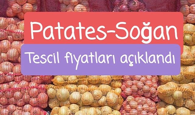 Patates soğan tescil fiyatları açıklandı