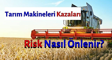 Tarım Makineleri Kullanımında Riskler Nelerdir?
