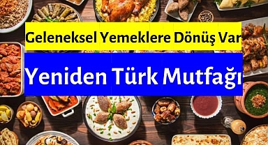 Türk Mutfağında Geleneksel Lezzetlere Dönüş Var