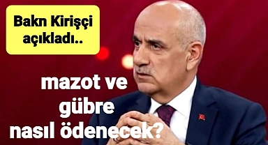 Bakan Kirişçi'den mazot ve gübre açıklaması.