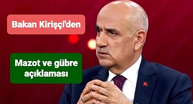 Bakan Kirişçi'den mazot ve gübre açıklaması