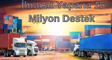 İhracat Yapana 15 Milyon Destek