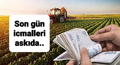 Çiftçilere son gün açıklaması destek ödemeleri askıya çıktı