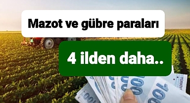 Mazot ve Gübre paraları ödeme sürecinde..