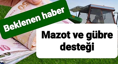 Mazot ve Gübre desteği ile ilgili müjdeli haber