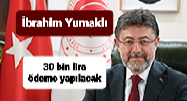 Bakan Yumaklı açıkladı: 30 bin lira ödeme yapılacak