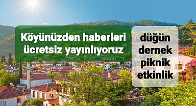 Köyünüzden haberleri ücretsiz yayınlıyoruz
