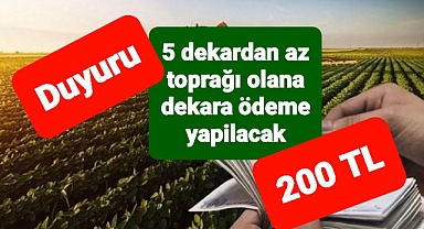 5 dekardan az toprağı olana dekar başına ödeme yapılacak