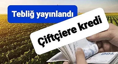 Çiftçilere Kredi Kullandırılmasına İlişkin Tebliğ Yayımlandı