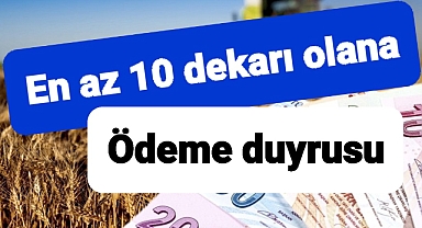 En az 10 dekar tarlası olanlara müjde