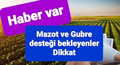 Mazot ve gübre ödemesi alacaklar dikkat 