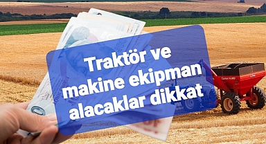 Tarım Makineleri kredi limiti ve indirimli faiz oranları açıklandı