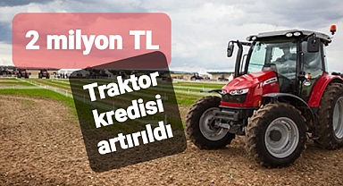 Traktör kredi limiti artırıldı: 2 milyon lira