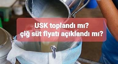 USK toplandı mı? Çiğ süt fiyatı açıklandı mı?