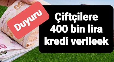 Çiftçilere 400 bin lira kredi duyurusu