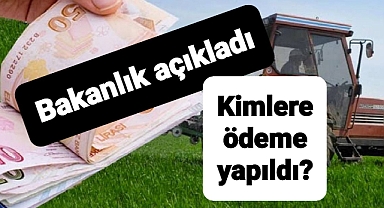 Çiftçilere yapılan para ödemesi Bakanlık tarafından açıklandı