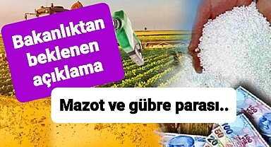 Bakanlık'tan çiftçilere ödenecek mazot ve gübre parası açıklaması