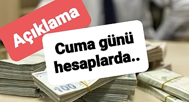 Bakanlık'tan açıklama: Cuma 18'de hesaplarda