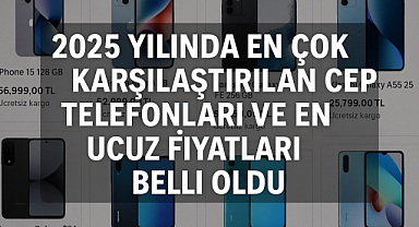 2025 Yılında En Çok Karşılaştırılan Cep Telefonları ve En Ucuz Fiyatları Belli Oldu
