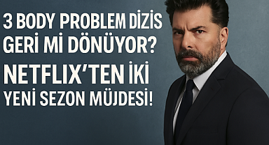 3 Body Problem Dizisi Geri Mi Dönüyor? Netflix’ten İki Yeni Sezon Müjdesi! 3 Body Problem 2. ve 3. sezonlarıyla ne zaman geliyor?